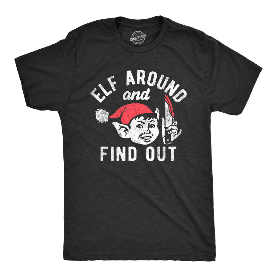 Mens Elf Around And Find Out T Shirt Funny Threatening Xmas Elves Joke Tee For Guys Image 1