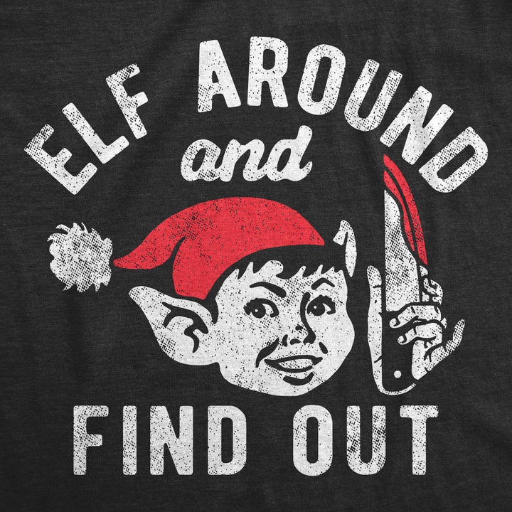 Mens Elf Around And Find Out T Shirt Funny Threatening Xmas Elves Joke Tee For Guys Image 2