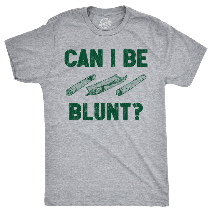 Mens Can I Be Blunt T Shirt Funny 420 Weed Pot Smokers Joke Tee For Guys Image 1