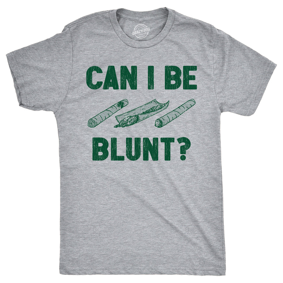 Mens Can I Be Blunt T Shirt Funny 420 Weed Pot Smokers Joke Tee For Guys Image 1