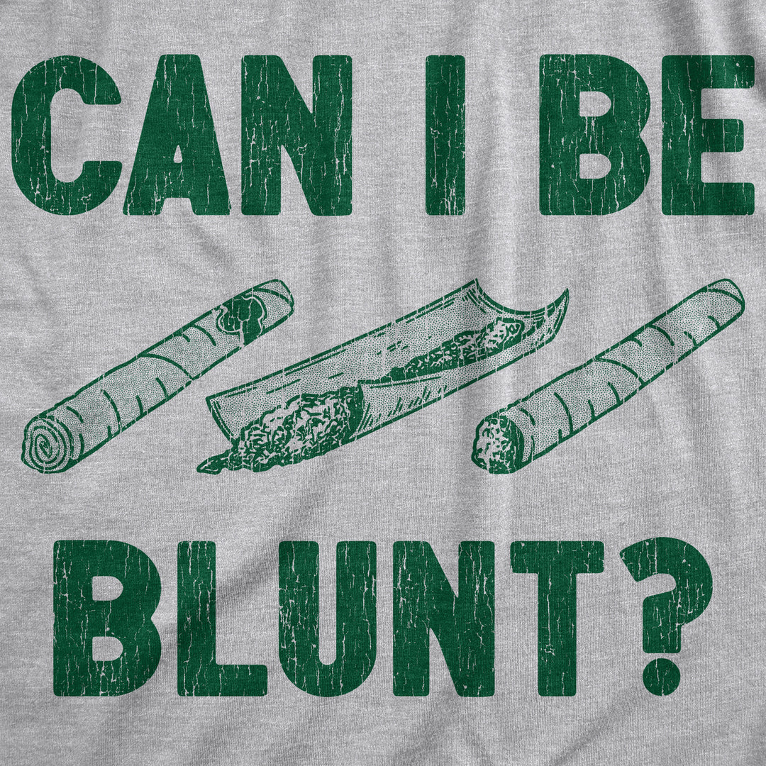 Mens Can I Be Blunt T Shirt Funny 420 Weed Pot Smokers Joke Tee For Guys Image 2