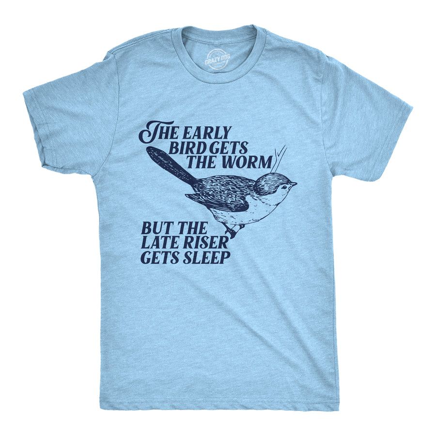 Mens The Early Bird Gets The Worm But The Late Riser Gets Sleep T Shirt Funny Saying Joke Tee For Guys Image 1