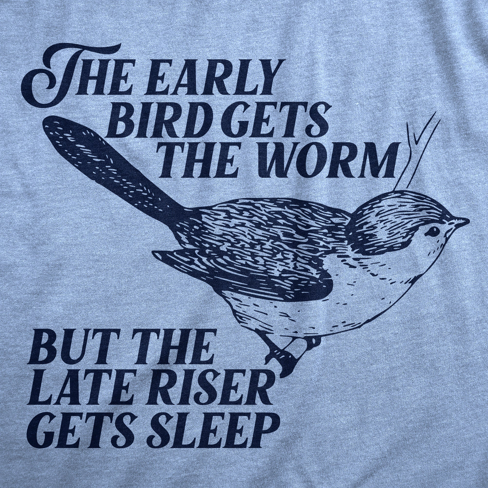 Mens The Early Bird Gets The Worm But The Late Riser Gets Sleep T Shirt Funny Saying Joke Tee For Guys Image 2