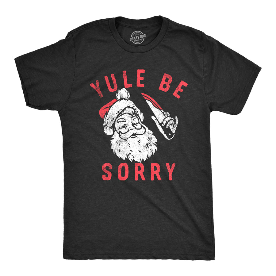 Mens Yule Be Sorry T Shirt Funny Scary Xmas Killer Santa Claus Joke Tee For Guys Image 1