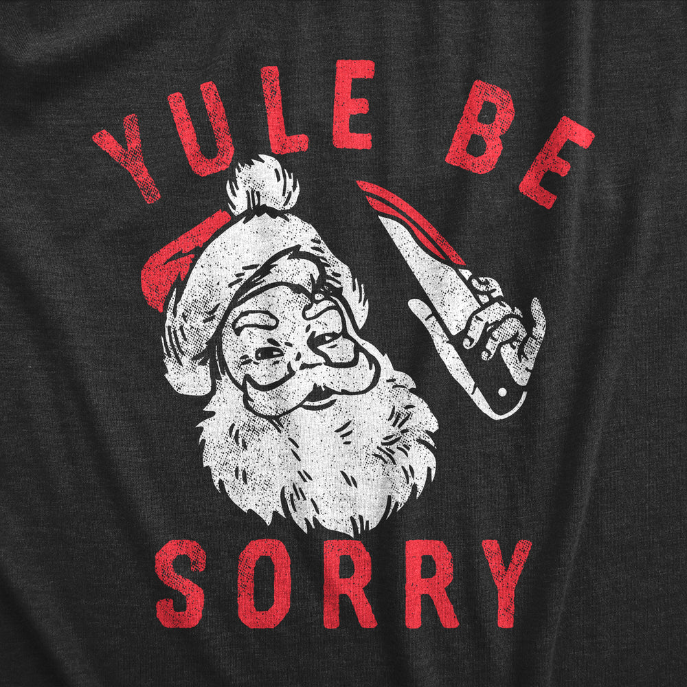 Mens Yule Be Sorry T Shirt Funny Scary Xmas Killer Santa Claus Joke Tee For Guys Image 2