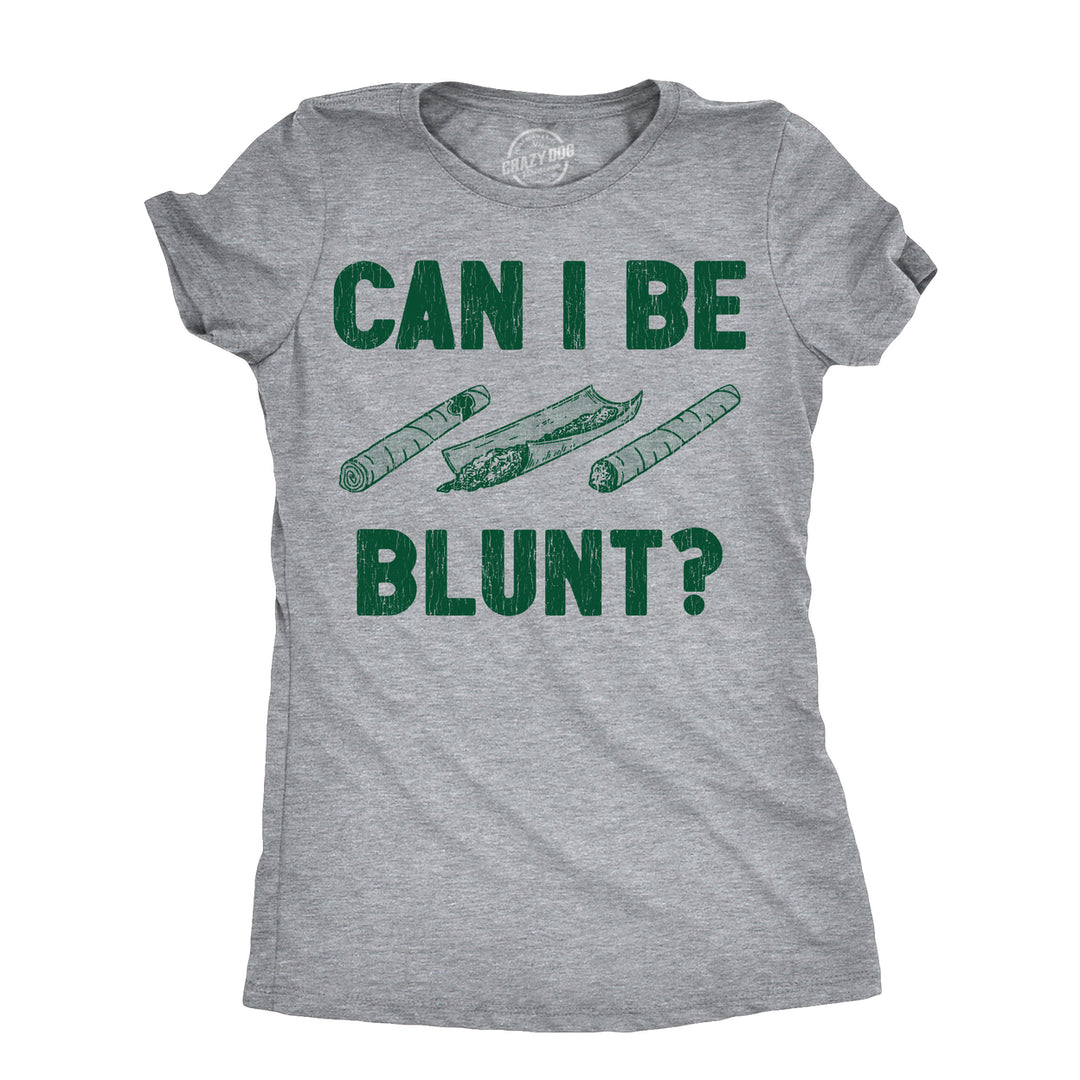 Womens Can I Be Blunt T Shirt Funny 420 Weed Pot Smokers Joke Tee For Ladies Image 1