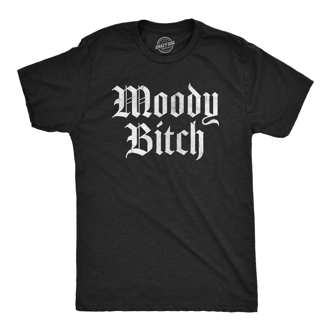 Mens Moody Bitch T Shirt Funny Emotional Upset Mood Joke Tee For Guys Image 1