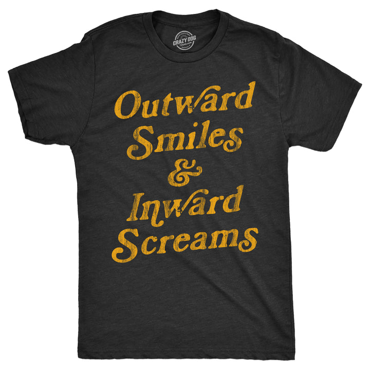 Mens Outward Smiles And Inward Screams T Shirt Funny Fake Smiling Internal Screams Joke Tee For Guys Image 1