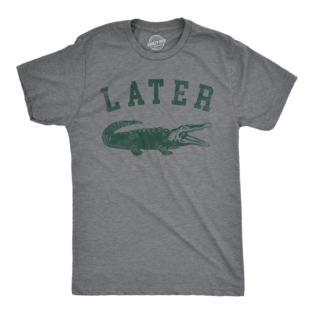 Mens Later Alligator T Shirt Funny Gator Joke Saying Tee For Guys Image 1