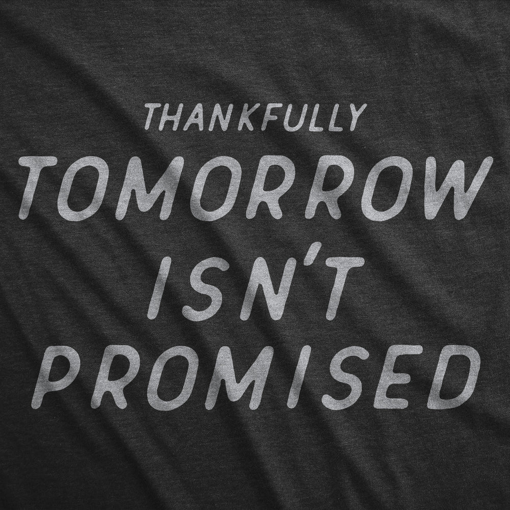 Mens Thankfully Tomorrow Isnt Promised T Shirt Funny Depressed Pessimistic Joke Tee For Guys Image 2