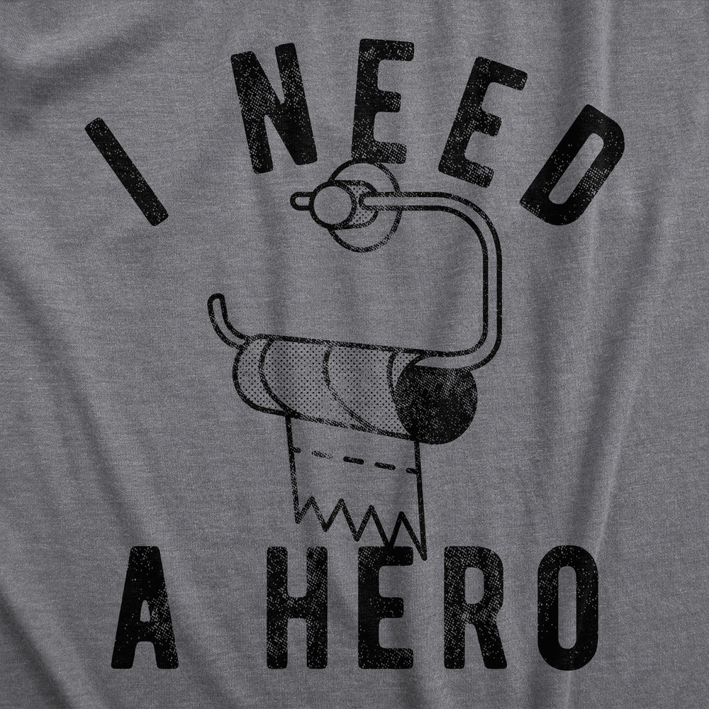 Mens I Need A Hero T Shirt Funny Empty Toilet Paper Roll Joke Tee For Guys Image 2