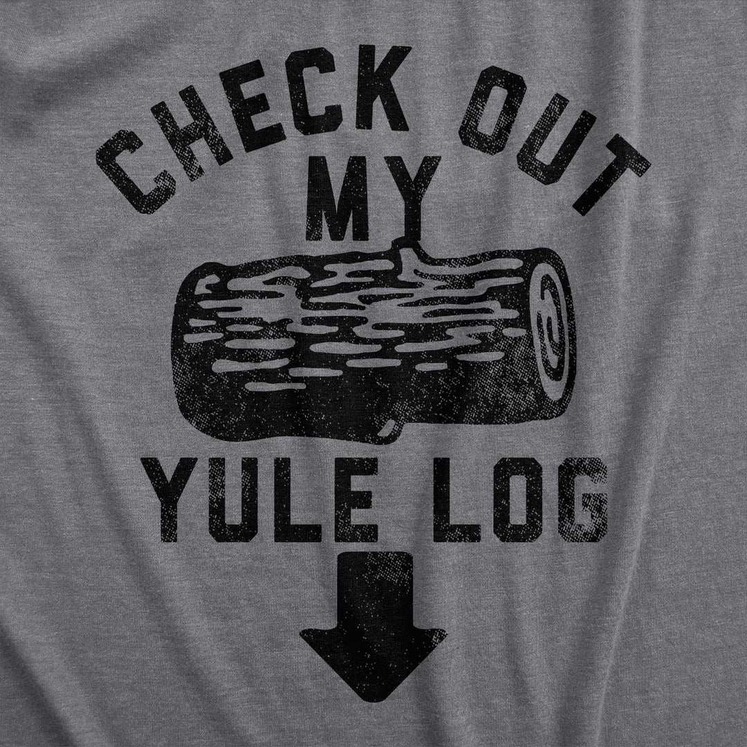 Mens Check Out My Yule Log T Shirt Funny Xmas Party Adult Dick Joke Tee For Guys Image 2