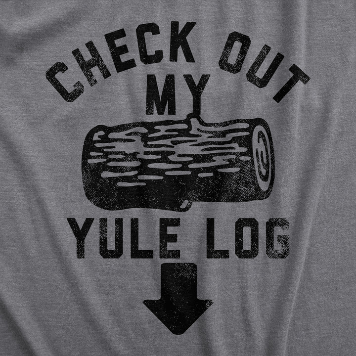 Mens Check Out My Yule Log T Shirt Funny Xmas Party Adult Dick Joke Tee For Guys Image 2