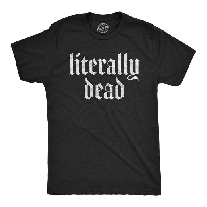 Mens Literally Dead T Shirt Funny Depressed Death Joke Tee For Guys Image 1