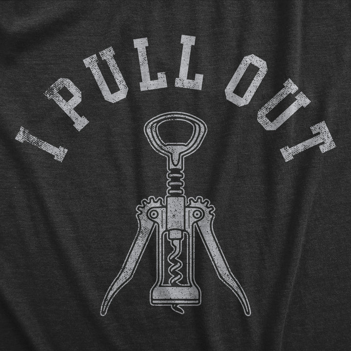 Mens I Pull Out T Shirt Funny Wine Bottle Corkscrew Adult Sex Joke Tee For Guys Image 2