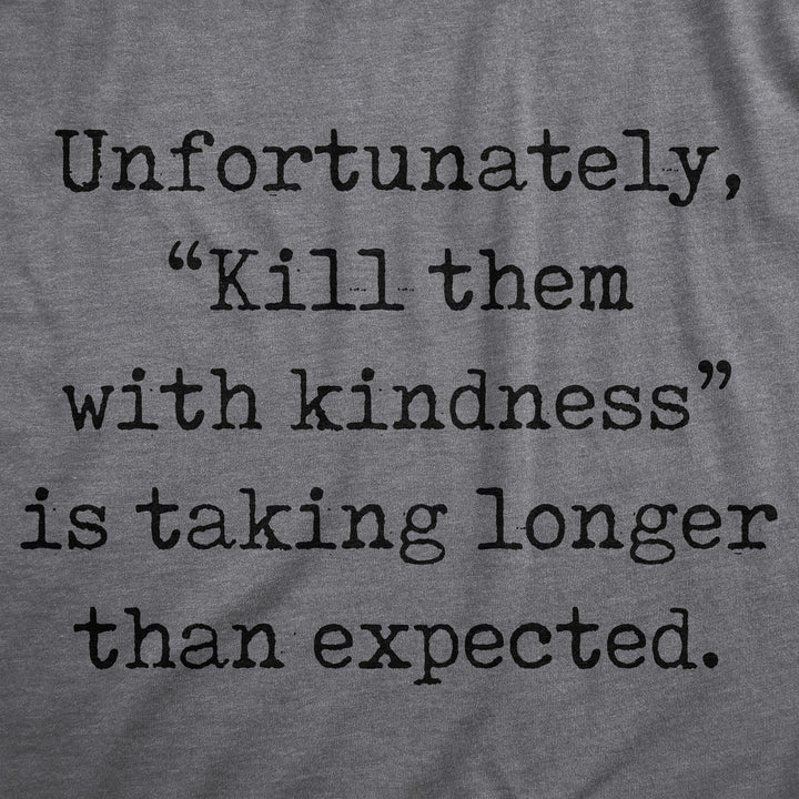 Womens Unfortunately Kill Them With Kindness Is Taking Longer Than Expected T Shirt Funny Saying Joke Tee For Ladies Image 2