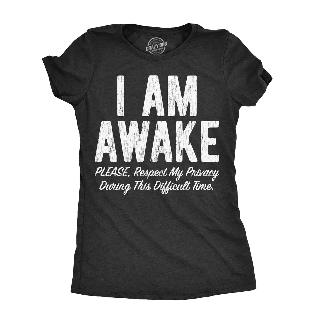 Womens I Am Awake Please Respect My Privacy During This Difficult Time T Shirt Funny Sleepy Joke Tee For Ladies Image 1