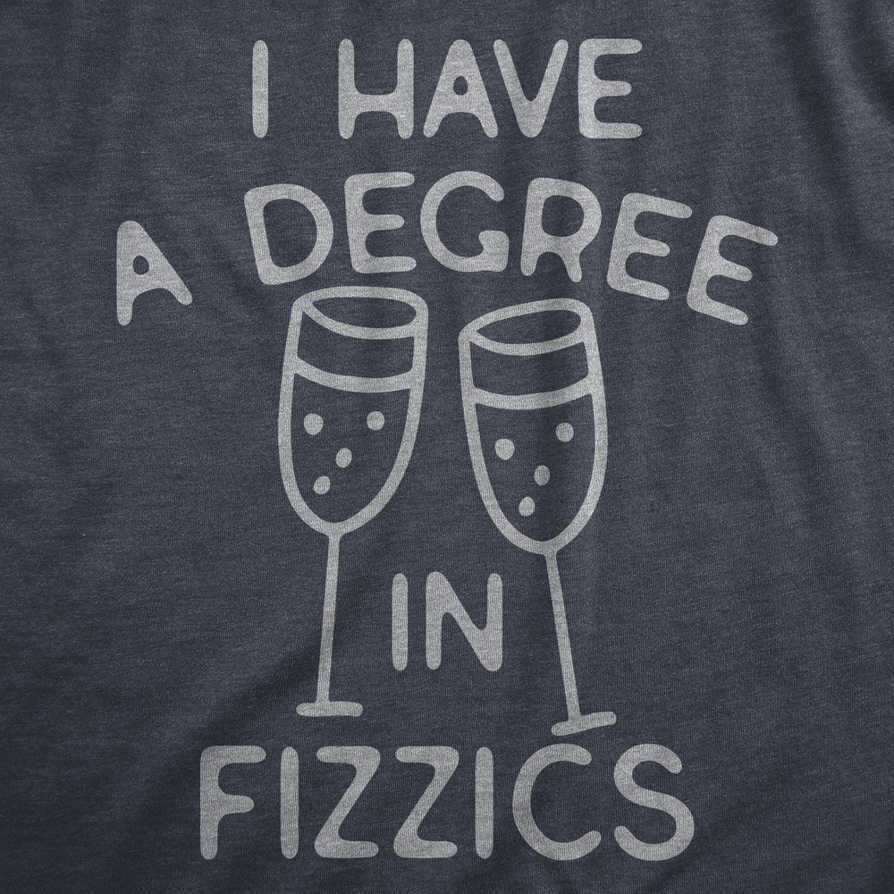 Mens I Have A Degree In Fizzics T Shirt Funny Champagne Bubbly Drinking Lovers Tee For Guys Image 2