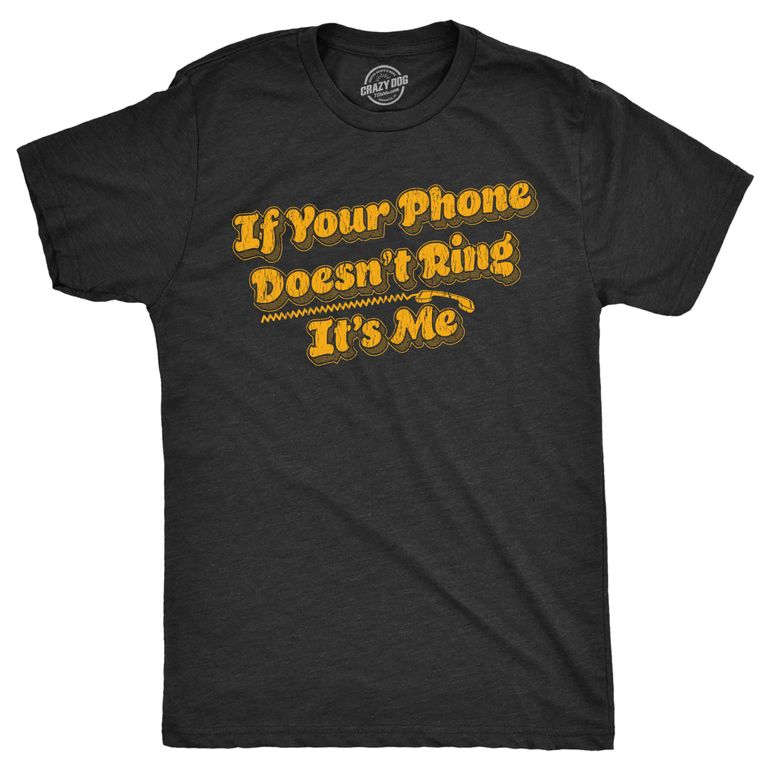 Mens If Your Phone Doesnt Ring Its Me T Shirt Funny Freedom Joke Tee For Guys Image 1