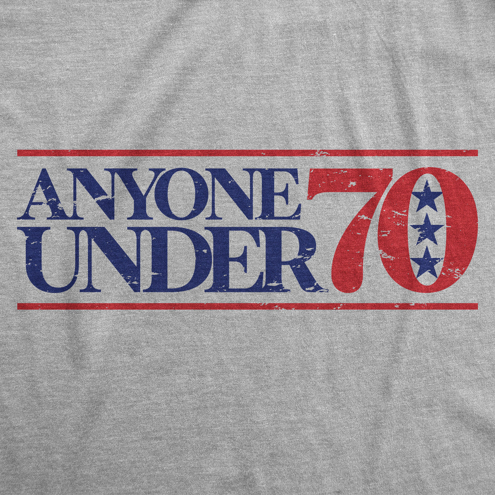 Mens Anyone Under 70 T Shirt Funny Political Campaign Voting Joke Tee For Guys Image 2