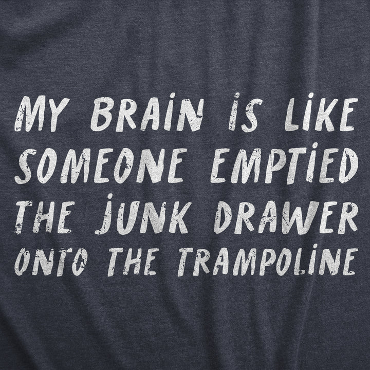 Mens My Brain Is Like Someone Emptied The Junk Drawer Onto The Trampoline T Shirt Funny Crazy Tee For Guys Image 2