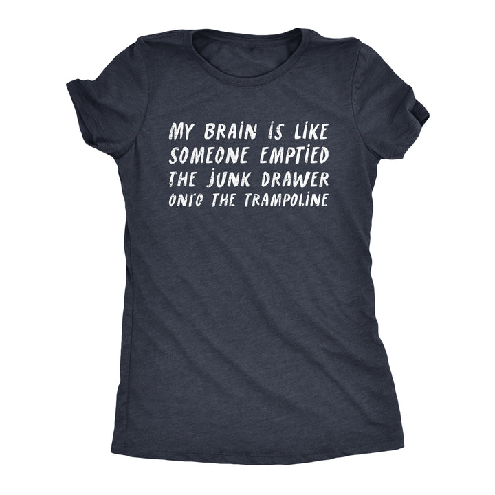 Womens My Brain Is Like Someone Emptied The Junk Drawer Onto The Trampoline T Shirt Funny Crazy Tee For Ladies Image 1