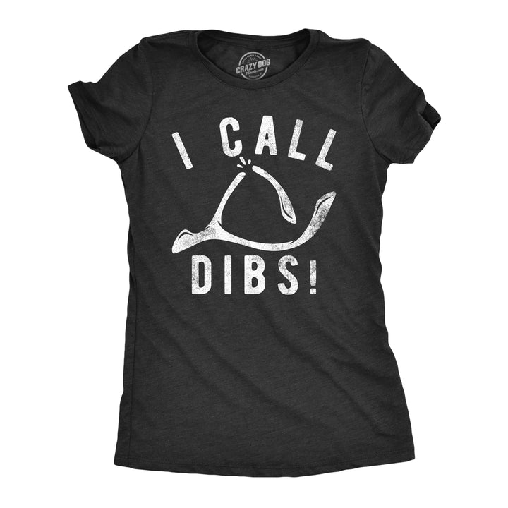 Womens I Call Dibs T Shirt Funny Thanksgiving Dinner Turkey Wish Bone Joke Tee For Ladies Image 1