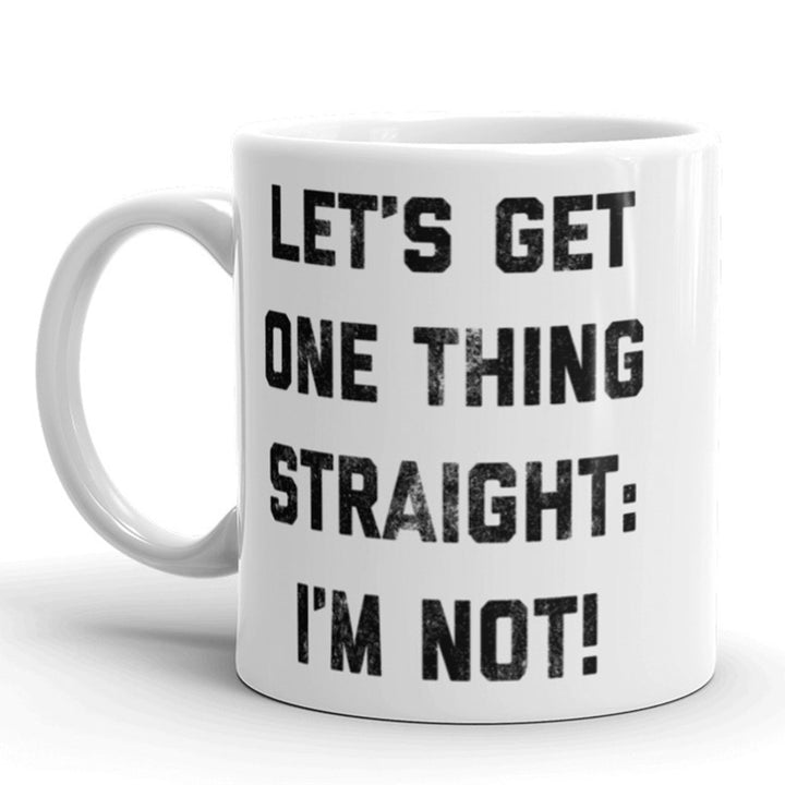 Lets Get One Thing Straight. Im Not Coffee Mug Funy Gay Pride Ceramic Cup-11oz Image 1