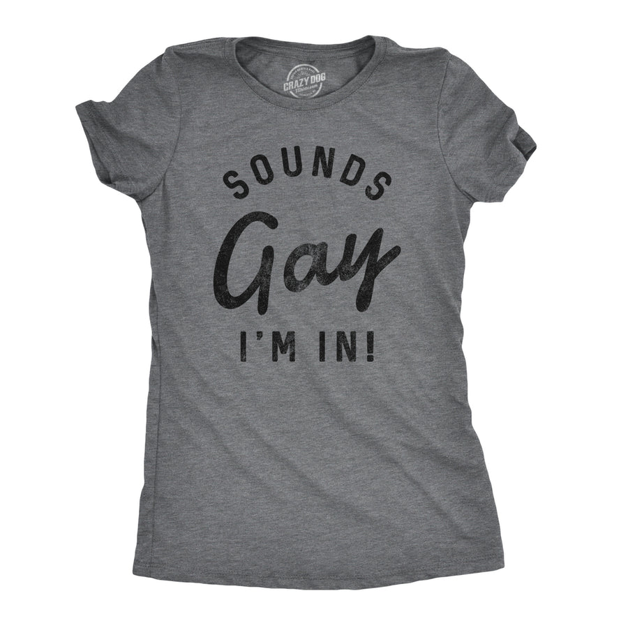 Womens Sounds Gay Im In Tshirt Funny LGBT Pride Tee Image 1