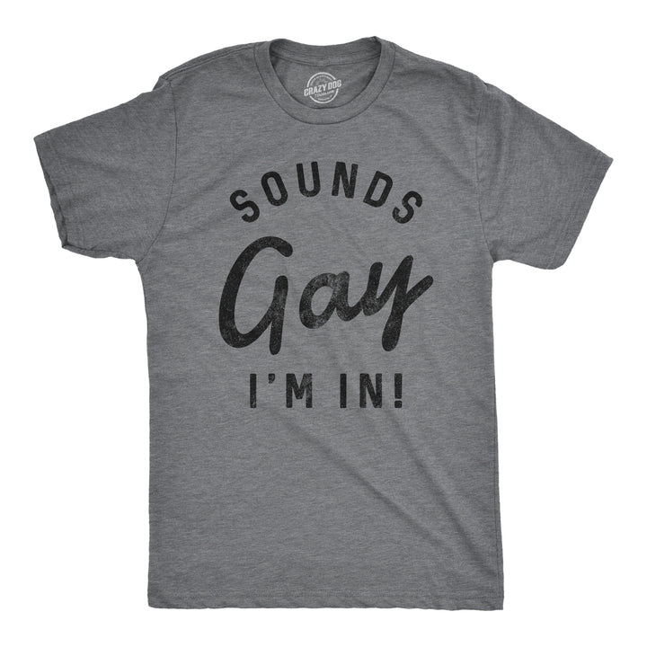 Mens Sounds Gay Im In T Shirt Funny LGBT Pride Parade Party Tee Image 1