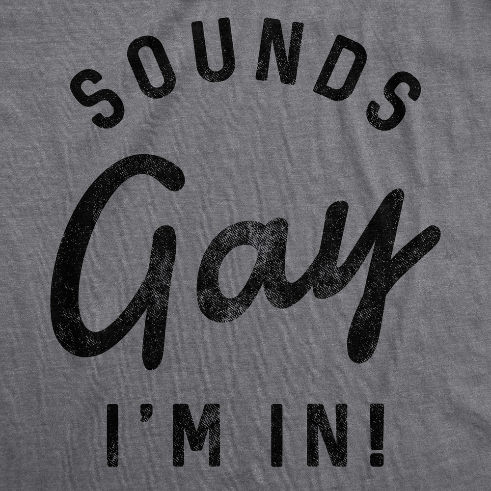 Mens Sounds Gay Im In T Shirt Funny LGBT Pride Parade Party Tee Image 2