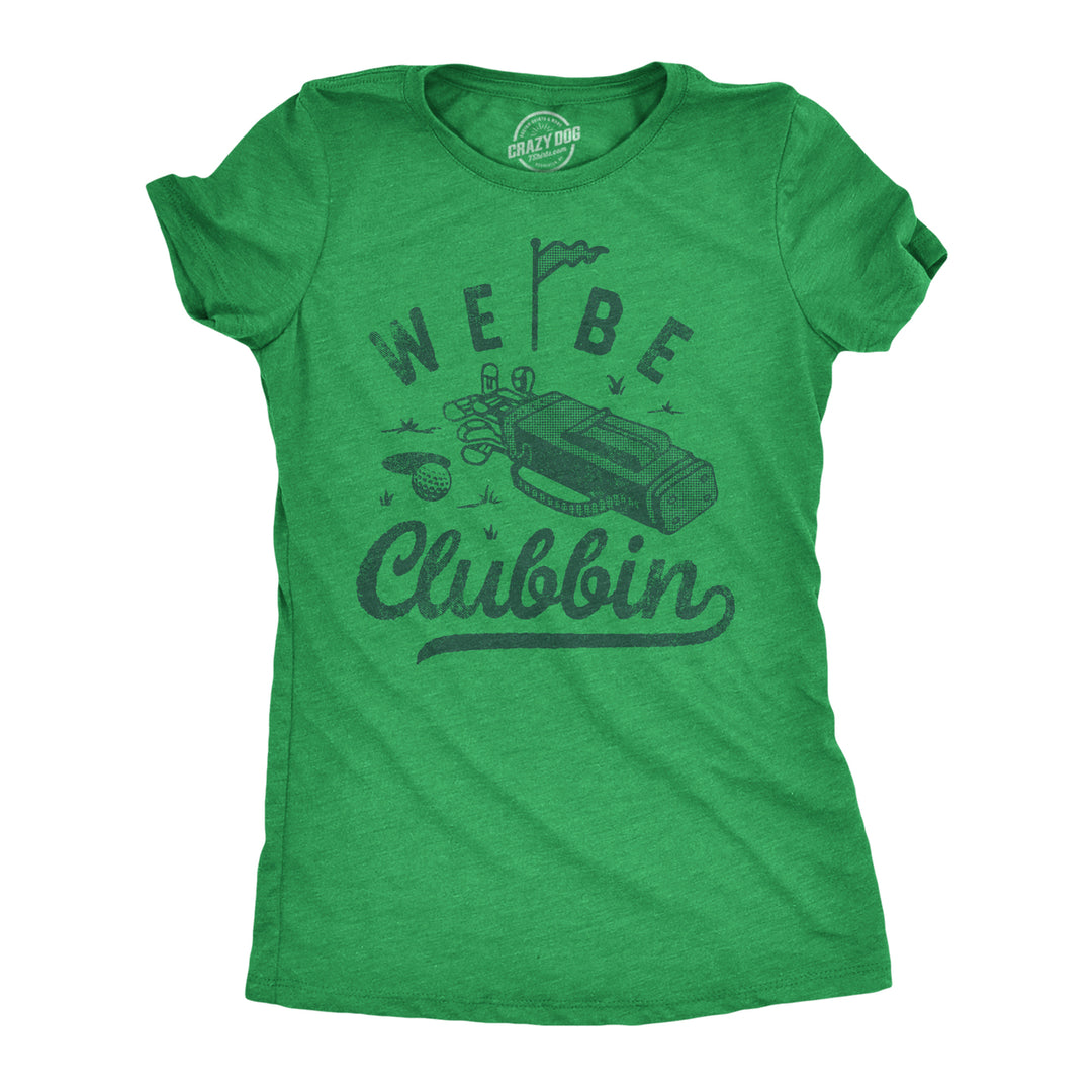 Womens We Be Clubbin T Shirt Funny Golfing Lovers Golf Club Joke Tee For Ladies Image 1