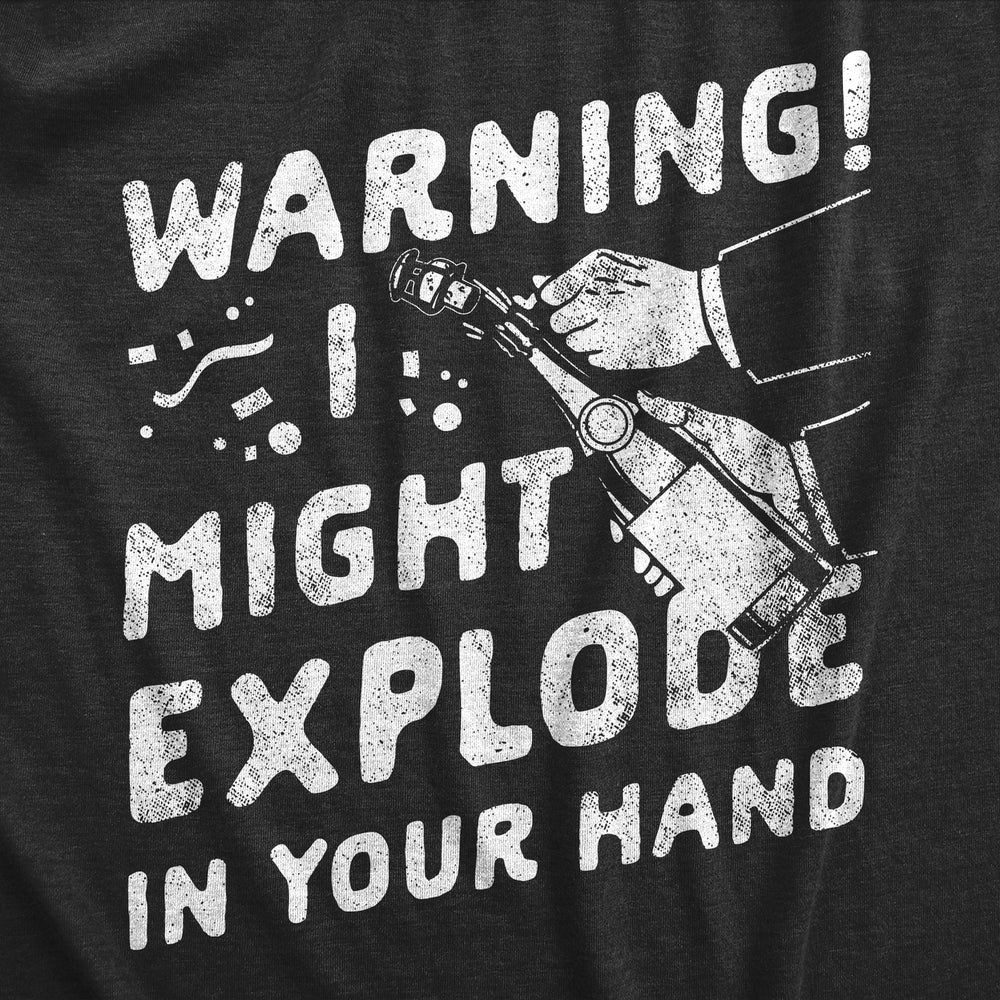 Mens Warning I Might Explode In Your Hand T Shirt Funny  Years Eve Party Champagne Joke Tee For Guys Image 2