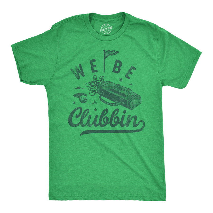 Mens We Be Clubbin T Shirt Funny Golfing Lovers Golf Club Joke Tee For Guys Image 1