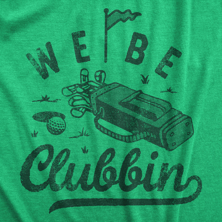 Mens We Be Clubbin T Shirt Funny Golfing Lovers Golf Club Joke Tee For Guys Image 2