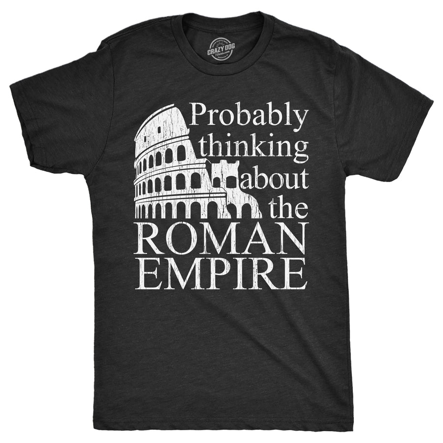 Mens Probably Thinking About The Roman Empire T Shirt Funny Ancient Rome Joke Tee For Guys Image 1