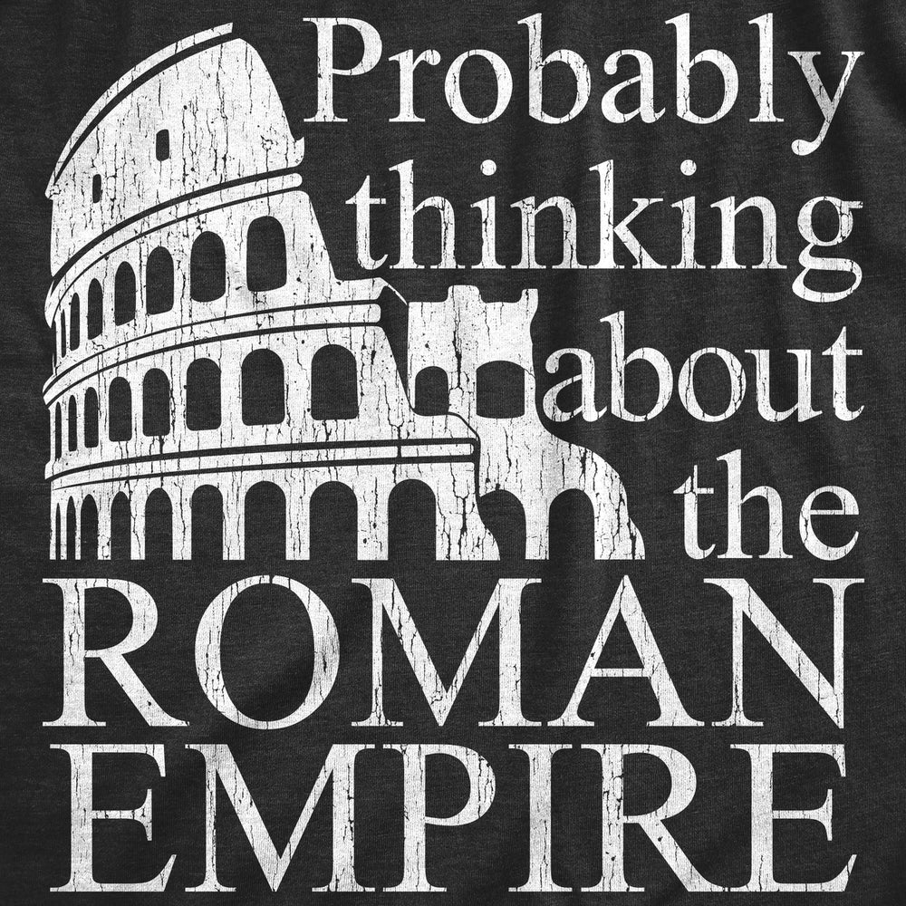 Mens Probably Thinking About The Roman Empire T Shirt Funny Ancient Rome Joke Tee For Guys Image 2