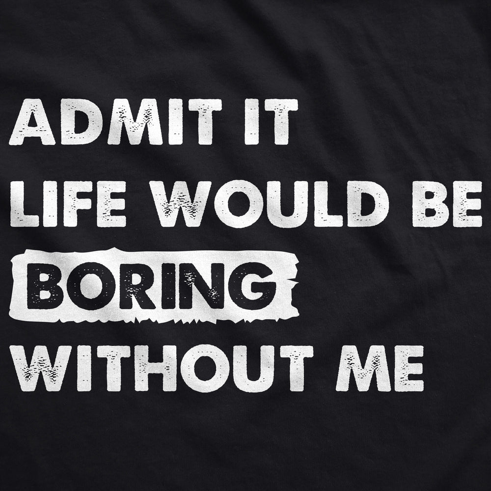 Admit It Life Would Be Boring Without Me Unisex Hoodie Funny Outgoing Extrovert Hooded Sweatshirt Image 2