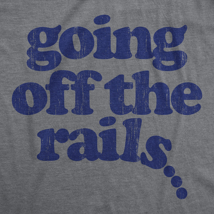 Mens Going Off The Rails T shirt Funny Wild Chaotic Life Train Joke Tee For Guys Image 2