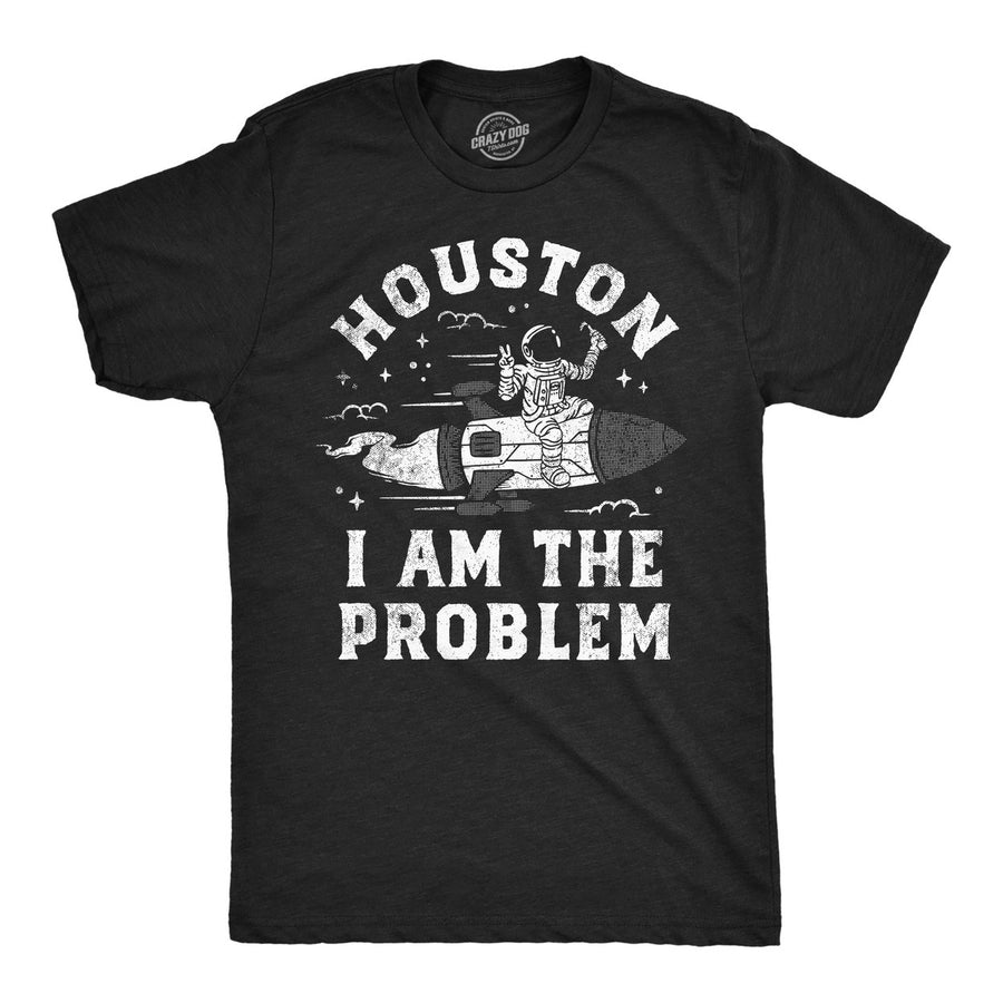 Mens Houston I Am The Problem T Shirt Funny Bad Astronaut Space Joke Tee For Guys Image 1