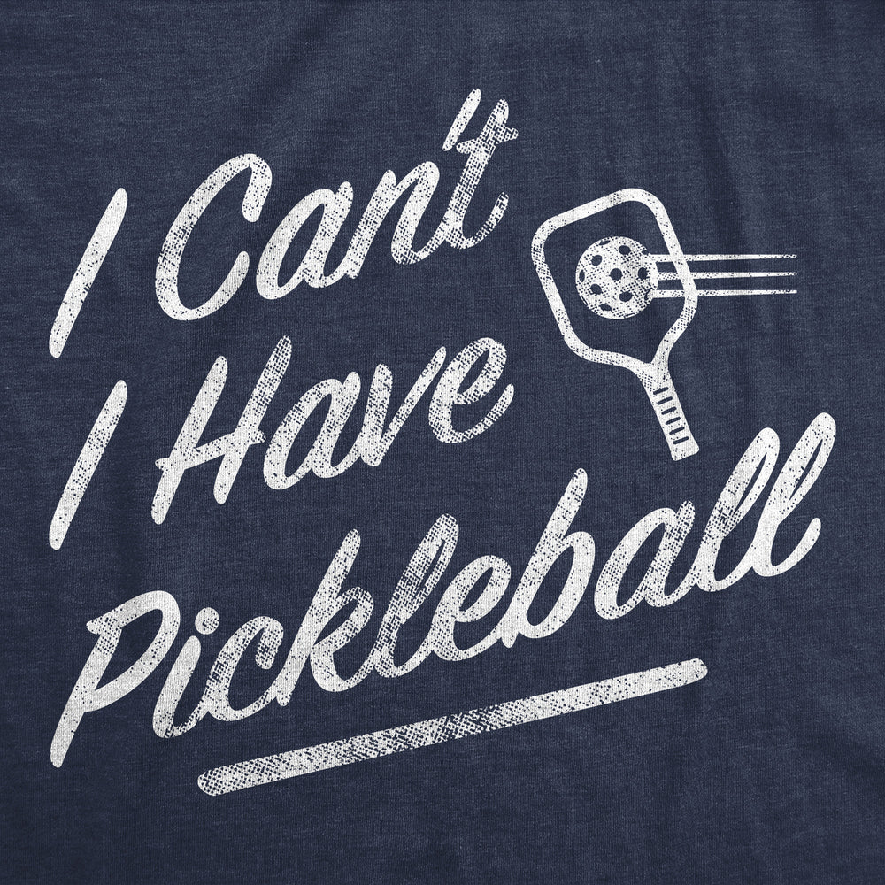 Mens I Cant I Have Pickleball T Shirt Funny Pickle Ball Players Joke Tee For Guys Image 2