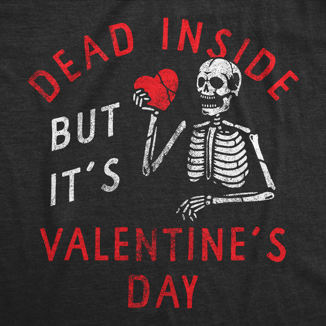 Mens Dead Inside But Its Valentines Day T Shirt Funny Depressed Skeleton Joke Tee For Guys Image 2