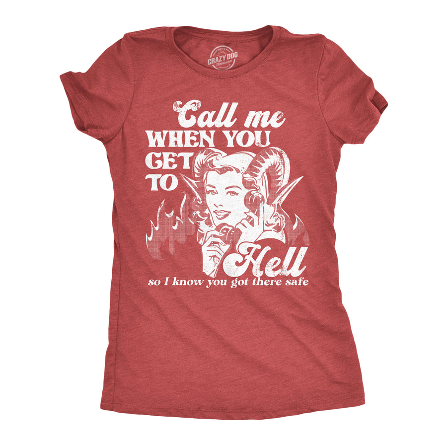 Womens Call Me When You Get To Hell So I Know You Got There Safe T Shirt Funny Demonic Firey Joke Tee For Ladies Image 1