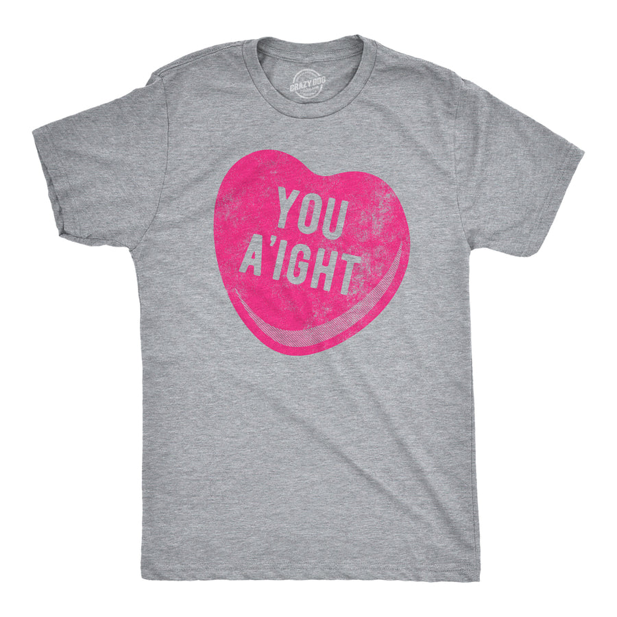 Mens You Aight T Shirt Funny Valentines Day Candy Heart Joke Tee For Guys Image 1