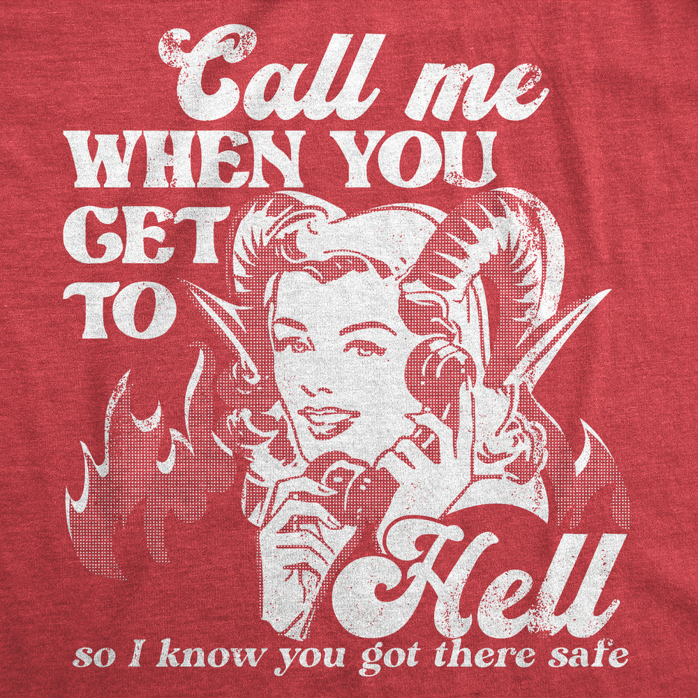 Womens Call Me When You Get To Hell So I Know You Got There Safe T Shirt Funny Demonic Firey Joke Tee For Ladies Image 2