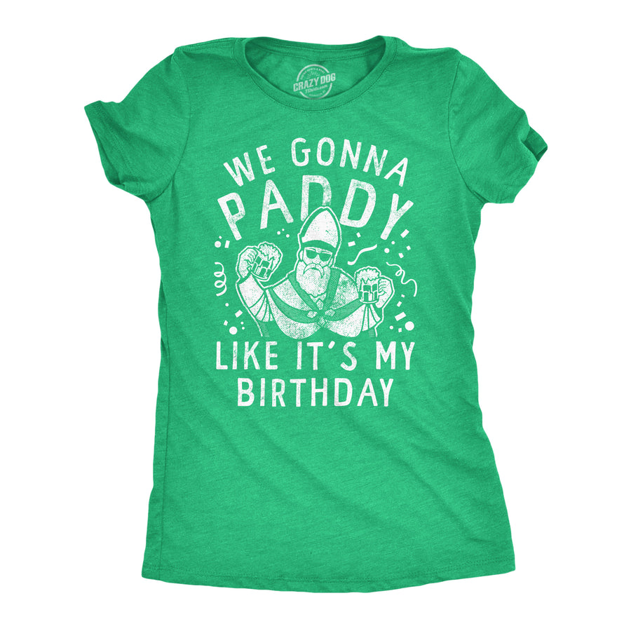 Womens We Gonna Paddy Like Its My Birthday T Shirt Funny St Pattys Day Party Drinking Parade Tee For Ladies Image 1