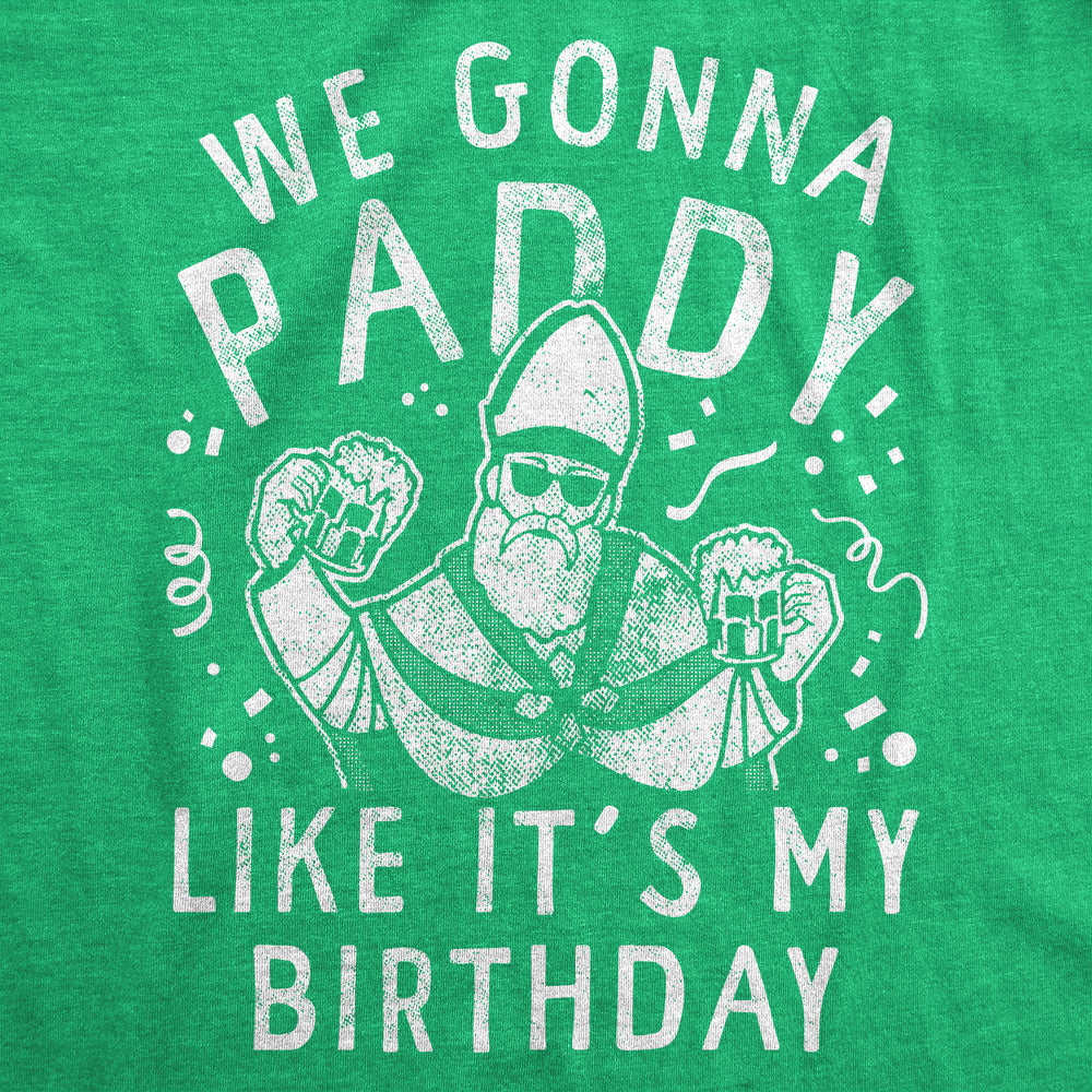 Womens We Gonna Paddy Like Its My Birthday T Shirt Funny St Pattys Day Party Drinking Parade Tee For Ladies Image 2