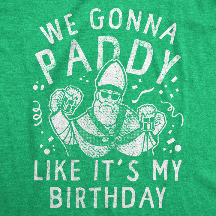 Womens We Gonna Paddy Like Its My Birthday T Shirt Funny St Pattys Day Party Drinking Parade Tee For Ladies Image 2