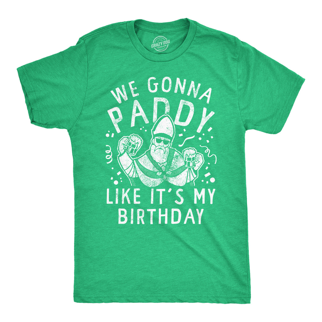 Mens We Gonna Paddy Like Its My Birthday T Shirt Funny St Pattys Day Party Drinking Parade Tee For Guys Image 1