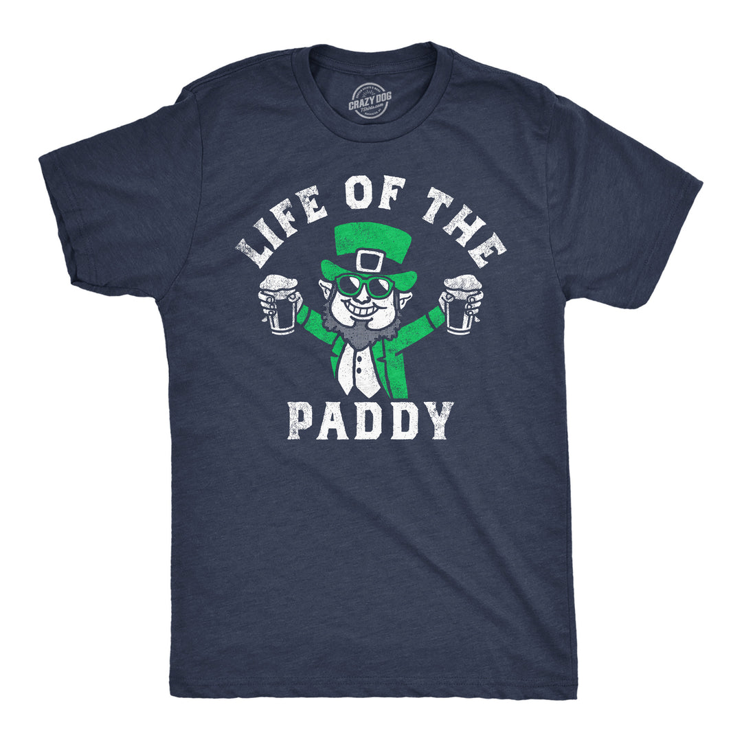 Mens Life Of The Paddy T Shirt Funny St Pattys Day Parade Drinking Party Joke Tee For Guys Image 1